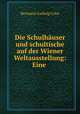 Die Schulhauser und schultische auf der Wiener Weltausstellung: Eine ., Hermann Ludwig Cohn 