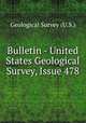 Bulletin - United States Geological Survey, Issue 478, Geological Survey (U.S.) 
