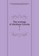 The writings of Abraham Lincoln. 7, Lincoln, Abraham, 1809-1865,Lapsley, Arthur Brooks,Roosevelt, Theodore, 1858-1919,Schurz, Carl, 1829-1906,Choate, Joseph Hodges, 1832-1917,Brooks, Noah, 1830-1903,Douglas, Stephen A. (Stephen Arnold), 1813-1861 