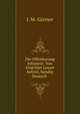 Die Offenbarung Johannis: Von Unachter Lesart befreit, bundig Deutsch ., J.M. Gartner 