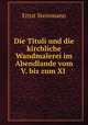 Die Tituli und die kirchliche Wandmalerei im Abendlande vom V. bis zum XI ., Ernst Steinmann 