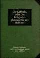 Die Kabbala, oder Die Religions-philosophie der Hebra?er, Franck, Adolphe, 1809-1893,Jellinek, Adolf, 1821-1893, tr 