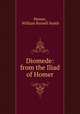 Diomede: from the Iliad of Homer, Homer, William Russell Smith 