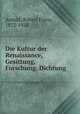 Die Kultur der Renaissance, Gesittung, Forschung, Dichtung, Arnold, Robert Franz, 1872-1938 