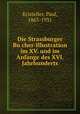 Die Strassburger Bu?cher-Illustration im XV. und im Anfange des XVI. Jahrhunderts., Kristeller, Paul, 1863-1931 