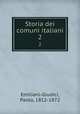 Storia dei comuni italiani. 2, Emiliani-Giudici, Paolo, 1812-1872 