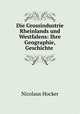 Die Grossindustrie Rheinlands und Westfalens: Ihre Geographie, Geschichte ., Nicolaus Hocker 