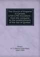 The Church of England in Canada, 1759-1793 microform : from the conquest to the establishment of the See of Quebec, Stuart, H. C. (Henry Coleridge), 1844-1909 