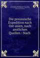 Die preussische Expedition nach Ost-asien, nach amtlichen Quellen.: Nach ., Preussische expedition nach Ost -Asien, Georg Matthias von Martens, Albert Berg, Eduard von Martens 