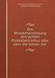 Die Wiederherstellung des echten Protestantismus oder uber die Union, die ., Johann Friedrich Wilhelm Pustkuchen -Glanzow, Johann Friedrich Wilhelm Pustkuchen, F . Pustkuchen, Fr Pustkuchen-Glanzow 