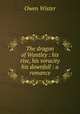 The dragon of Wantley : his rise, his voracity & his downfall : a romance, Owen Wister 