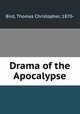 Drama of the Apocalypse, Bird, Thomas Christopher, 1870- 