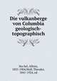 Die vulkanberge von Columbia geologisch-topographisch, Alfons Stu?bel 