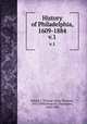 History of Philadelphia. 1609-1884 Volume 1, Scharf, J. Thomas (John Thomas), 1843-1898,Westcott, Thompson, 1820-1888 