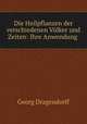 Die Heilpflanzen der verschiedenen Volker und Zeiten: Ihre Anwendung ., Georg Dragendorff 