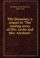 The Dusantes; a sequel to "The casting away of Mrs. Lecks and Mrs. Aleshine", Stockton, Frank Richard, 1834-1902 