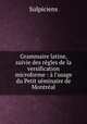 Grammaire latine, suivie des regles de la versification microforme : a l