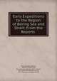 Early Expeditions to the Region of Bering Sea and Strait: From the Reports ., Vitus Ivanovich Bering, William Healey Dall, Vitus Jonassen Bering, Peter Chaplin , U.S. Coast and Geodetic Survey, U.S . Coast and Geodetic Survey 