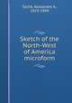 Sketch of the North-West of America microform, Alexandre A. Tache 