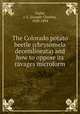 The Colorado potato beetle (chrysomela decemlineata) and how to oppose its ravages microform, Joseph-Charles Tache 