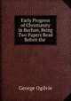 Early Progress of Christianity in Buchan, Being Two Papers Read Before the ., George Ogilvie 