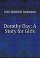 Dorothy Day: A Story for Girls, Julie Mathilde Lippmann 