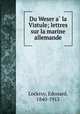 Du Weser a? la Vistule; lettres sur la marine allemande, Lockroy, Edouard, 1840-1913 