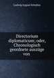 Directorium diplomaticum; oder, Chronologisch geordnete auszuge von ., Ludwig August Schultes 