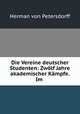 Die Vereine deutscher Studenten: Zwolf Jahre akademischer Kampfe. Im ., Herman von Petersdorff 