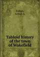 Tabloid history of the town of Wakefield, Fulton, Arthur A. 