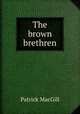 The brown brethren, Patrick MacGill 