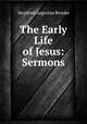 The Early Life of Jesus: Sermons, Stopford Augustus Brooke 