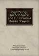 Eight Songs for Solo Voice and Lute: From A Booke of Ayres, Philip Rosseter , Thomas Campion , Charles Kennedy Scott 