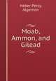 Moab, Ammon, and Gilead, Heber-Percy, Algernon 