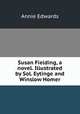 Susan Fielding, a novel. Illustrated by Sol. Eytinge and Winslow Homer, Edwards Annie 