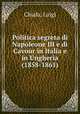 Politica segreta di Napoleone III e di Cavour in Italia e in Ungheria (1858-1861), Chiala, Luigi 