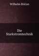 Die Starkstromtechnik., Wilhelm Biscan 