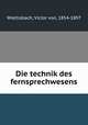 Die technik des fernsprechwesens, Wietlisbach, Victor von, 1854-1897 