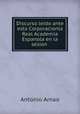 Discurso leido ante esta Corporacionla Real Academia Espanola en la sesion ., Antonio Arnao 