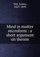 Mind in matter microform : a short argument on theism, Tait, James, 1829-1899 