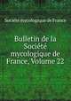 Bulletin de la Societe mycologique de France, Volume 22, 
