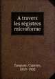 A travers les registres microforme, Tanguay, Cyprien, 1819-1902 