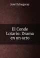 El Conde Lotario: Drama en un acto, Jose Echegaray 