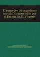 El concepto de organismo social: Discurso leido por el Excmo. Sr. D. Vicente ., Vicente Santamaria de Paredes 