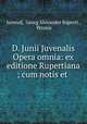 D. Junii Juvenalis Opera omnia: ex editione Rupertiana ; cum notis et ., Juvenal, Georg Alexander Ruperti , Persius 