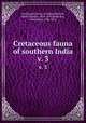 Cretaceous fauna of southern India. v. 3, Geological Survey of India,Blanford, Henry Francis, 1834-1893,Stoliczka, Ferdinand, 1838-1874 