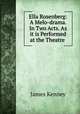 Ella Rosenberg: A Melo-drama. In Two Acts. As it is Performed at the Theatre ., James Kenney 