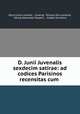 D. Junii Juvenalis sexdecim satirae: ad codices Parisinos recensitas cum ., Decio Junio Juvenal , Juvenal, Nicolas Eloi Lemaire, Georg Alexander Ruperti , Joseph Jouvency 