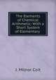 The Elements of Chemical Arithmetic: With a Short System of Elementary ., J. Milnor Coit 