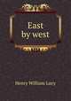 East by west, Lucy, Henry William Sir 